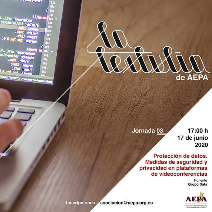 La Tertulia de AEPA - Jornada 3 - Protección de datos. Medidas de seguridad y privacidad en plataformas de videoconferencias